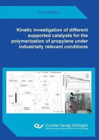 bokomslag Kinetic investigation of different supported catalysts for the polymerization of propylene under industrially relevant conditions