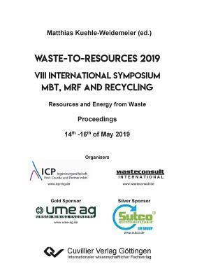 Waste-to-Resources 2019. VIII International Symposium MBT, MRF and Recycling Resources and Energy from Waste. Proceedings 14th -16th of May 2019 1