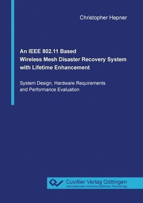 bokomslag An IEEE 802.11 Based Wireless Mesh Disaster Recovery System with Lifetime Enhancement