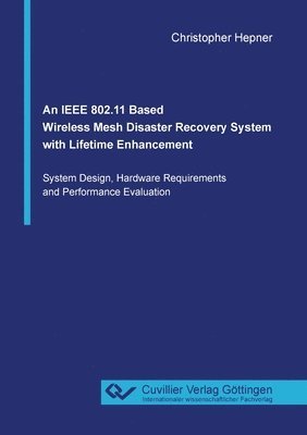 Christopher Hepner - IEEE 802.11 Based Wireless Mesh Disaster Recovery System with Lifetime Enhancement, Häftad