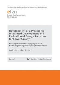 bokomslag Development of a Process for Integrated Development and Evaluation of Energy Scenarios for Lower Saxony. Final report of the research project NEDS - Nachhaltige Energieversorgung Niedersachsen