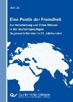 Jian Liu - Eine Poetik der Fremdheit. Zur Verarbeitung von China-Motiven in der deutschsprachigen Gegenwartsliteratur im 21. Jahrhundert, Häftad