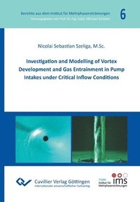 bokomslag Investigation and Modelling of Vortex Development and Gas Entrainment in Pump Intakes under Critical Inflow Conditions
