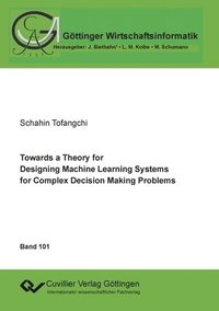 bokomslag Towards a Theory for Designing Machine Learning Systems for Complex Decision Making Problems
