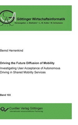 Bernd Herrenkind, Matthias Schumann, Jörg Biethahn, Lutz M. Kolbe - Driving the Future Diffusion of Mobility, Inbunden