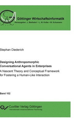 Designing Anthropomorphic Conversational Agents in Enterprises. A Nascent Theory and Conceptual Framework for Fostering a Human-Like Interaction 1