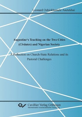 Augustine's Teaching on the Two Cities (Civitates) and Nigerian Society. A Reflection on Church-State Relations and its Pastoral Challenges 1