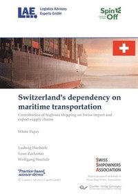 bokomslag Switzerland's dependency on maritime transportation. Contribution of high-sea shipping on Swiss import and export supply chains
