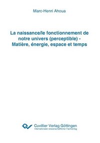 bokomslag La naissance/le fonctionnement de notre univers (perceptible) - Matiere, energie, espace et temps