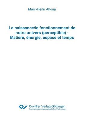 bokomslag naissance/le fonctionnement de notre univers (perceptible) - Matière, énergie, espace et temps