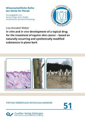 bokomslag In vitro and in vivo development of a topical drug for the treatment of equine skin cancer - based on naturally occurring and synthetically modified substances in plane bark