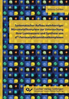 bokomslag Systematischer Aufbau mehrkerniger Munzmetallkomplexe zur Untersuchung ihrer Lumineszenz und Synthese von d10-Ferrocenylbisamidinatkomplexen