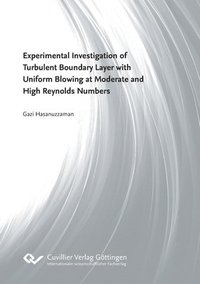 bokomslag Experimental Investigation of Turbulent Boundary Layer with Uniform Blowing at Moderate and High Reynolds Numbers