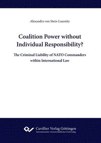 bokomslag Coalition Power without Individual Responsibility? The Criminal Liability of NATO Commanders within International Law