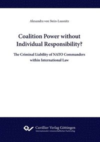 bokomslag Coalition Power without Individual Responsibility? The Criminal Liability of NATO Commanders within International Law