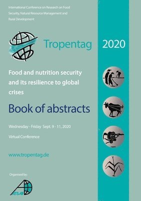 bokomslag Tropentag 2020 - International Research on Food Security, Natural Resource Management and Rural Development. Food and nutrition security and its resilience to global crises - Book of abstracts