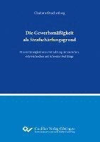 bokomslag Die Gewerbsmäßigkeit als Strafschärfungsgrund.Eine rechtsvergleichende Betrachtung der deutschen, österreichischen und Schweizer Rechtslage