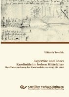 bokomslag Expertise und Ehre: Kardinäle im hohen Mittelalter. Eine Untersuchung des Kardinalats von 1049 bis 1206