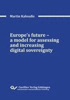 bokomslag Europe's future - a model for assessing and increasing digital sovereignty