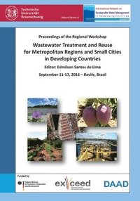 bokomslag Wastewater Treatment and Reuse for Metropolitan Regions and Small Cities in Developing Countries. Proceedings of the Regional Workshop, September 11-17, 2016 - Recife, Brazil