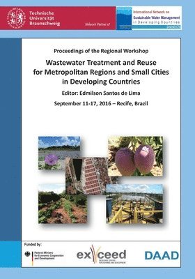 bokomslag Wastewater Treatment and Reuse for Metropolitan Regions and Small Cities in Developing Countries. Proceedings of the Regional Workshop, September 11-17, 2016 - Recife, Brazil