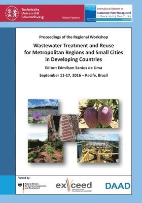 Wastewater Treatment and Reuse for Metropolitan Regions and Small Cities in Developing Countries. Proceedings of the Regional Workshop, September 11-17, 2016 - Recife, Brazil