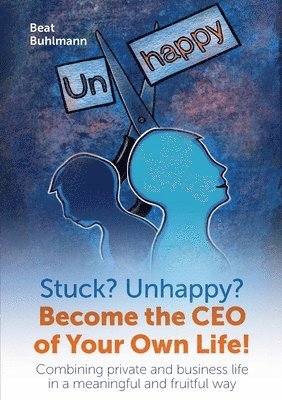 bokomslag Stuck? Unhappy? Become the CEO of Your Own Life