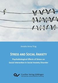 bokomslag Stress and Social Anxiety. Psychobiological Effects of Stress on Social Interaction in Social Anxiety Disorder