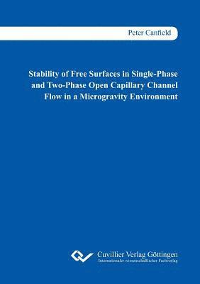 bokomslag Stability of Free Surfaces in Single-Phase and Two-Phase Open Capillary Channel Flow in a Microgravity Environment