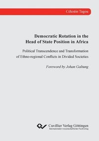 bokomslag Democratic Rotation in the Head of State Position in Africa. Political Transcendence and Transformation of Ethno-regional Conflicts in Divided Societies