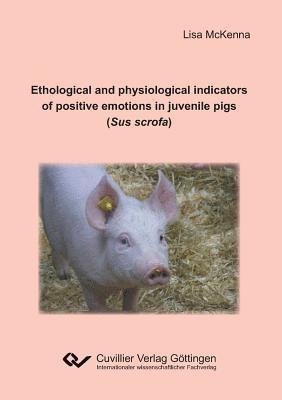 Ethological and physiological indicators of positive emotions in juvenile pigs (Sus scrofa) 1