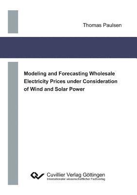 Modeling and Forecasting Wholesale Electricity Prices under Consideration of Wind and Solar Power 1