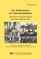 bokomslag Der Kindergarten im Nationalsozialismus. ¿Drum beten wir deutschen Kinder: Den Führer erhalte uns Gott¿. Ein Beitrag zur Geschichte der öffentlichen Kleinkinder-/Kindergartenpädagogik in den Jahren