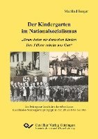 Der Kindergarten im Nationalsozialismus. "Drum beten wir deutschen Kinder: Den Führer erhalte uns Gott". Ein Beitrag zur Geschichte der öffentlichen Kleinkinder-/Kindergartenpädagogik in den Jahren 1933 bis 1945