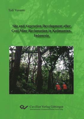 Tedi Yunanto - Site and Vegetation Development after Coal Mine Reclamation in Kalimantan, Indonesia, Häftad