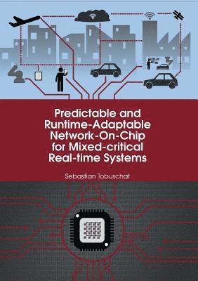 Predictable and Runtime-Adaptable Network-On-Chip for Mixed-critical Real-time Systems 1