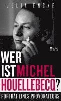 Julia Encke - Wer ist Michel Houellebecq?, Inbunden