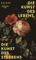 Lorenz Jäger - Die Kunst des Lebens, die Kunst des Sterbens, Inbunden. Tillgänglighet: Lägg i varukorg