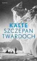 Szczepan Twardoch - Kälte, Inbunden