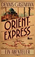 Dennis Gastmann - Orient-Express, Inbunden. Tillgänglighet: Lägg i varukorg