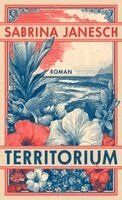 Sabrina Janesch - Territorium, Inbunden