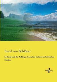 bokomslag Livland und die Anfänge deutschen Lebens im baltischen Norden