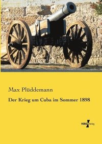 bokomslag Der Krieg um Cuba im Sommer 1898