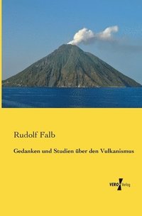 bokomslag Gedanken und Studien uber den Vulkanismus