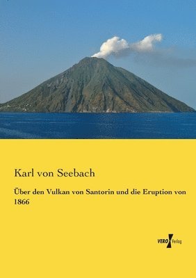 UEber den Vulkan von Santorin und die Eruption von 1866 1