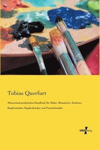 bokomslag Theoretisch-praktisches Handbuch für Maler, Illuminirer, Zeichner, Kupferstecher, Kupferdrucker und Formschneider