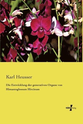 bokomslag Die Entwicklung der generativen Organe von Himantoglossum Hircinum