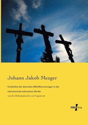 bokomslag Geschichte der deutschen Bibelbersetzungen in der schweizerisch-reformirten Kirche