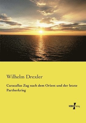 bokomslag Caracallas Zug nach dem Orient und der letzte Partherkrieg