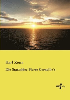 Karl Zeiss - Staatsidee Pierre Corneille`s, Häftad